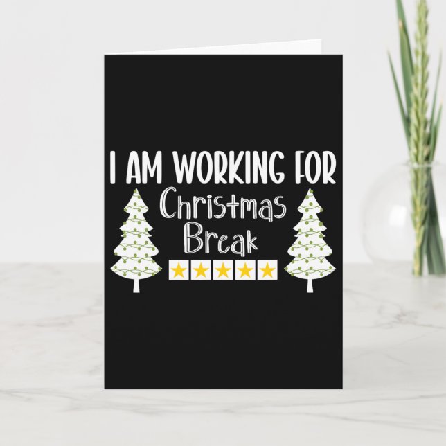 I Am Working For Christmas Break Funny Sarcasm  Card (Front)