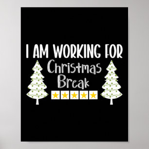I Am Working For Christmas Break Funny Sarcasm Poster