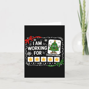 I Am Working For Christmas Break Funny Teacher Hol Card
