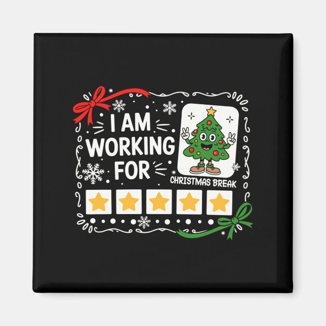 I Am Working For Christmas Break Funny Teacher Hol Magnet (Front)