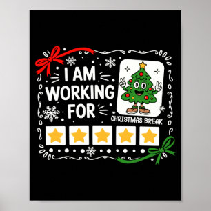 I Am Working For Christmas Break Funny Teacher Hol Poster