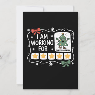 I Am Working For Christmas Break Xmas Tree Holiday Card