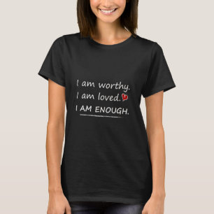 I am Worthy I Am Loved Motivational Christian  T-Shirt