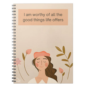 I Am Worthy of All the Good Things Life Offers Notebook