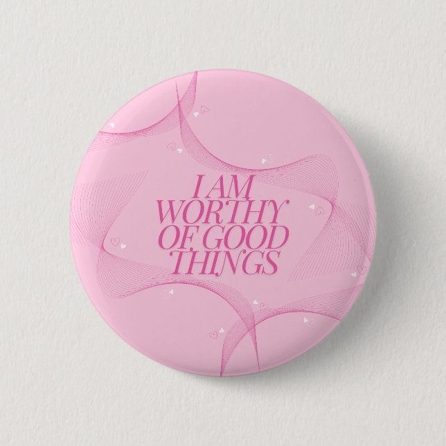 I am worthy of good things Quote, Pink 6 Cm Round Badge (Front)