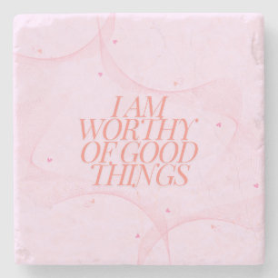 I am worthy of good things  stone coaster