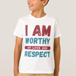 I am Worthy Of Love and Respect T-Shirt