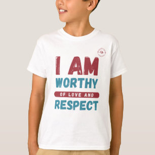 I am Worthy Of Love and Respect T-Shirt