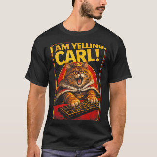 I Am Yelling Carl Funny Angry Cat Meme Humour T-Shirt