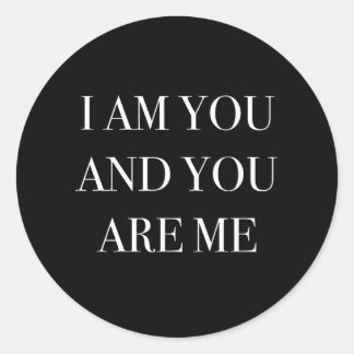 I Am You And You Are Me Classic Round Sticker