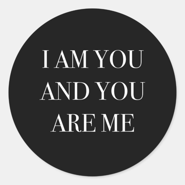 I Am You And You Are Me Classic Round Sticker (Front)