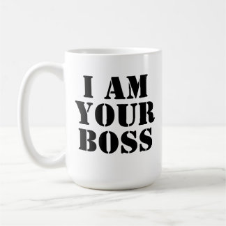 I Am Your Boss. Custom Coffee Mug