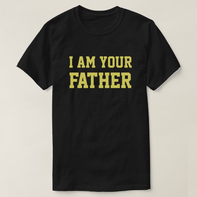 I AM YOUR FATHER T-Shirt (Design Front)