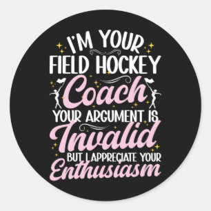 I Am Your Field Hockey Coach Funny Field Hockey Co Classic Round Sticker