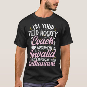 I Am Your Field Hockey Coach Funny Field Hockey Co T-Shirt