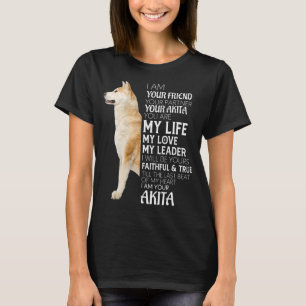 I Am Your Friend Your Partner Your Akita Dog Mum D T-Shirt