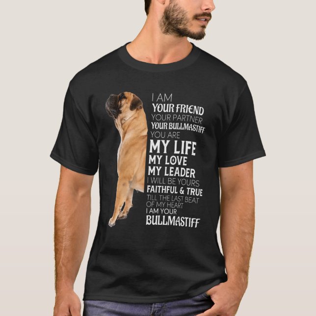 I Am Your Friend Your Partner Your Bullmastiff Dog T-Shirt (Front)
