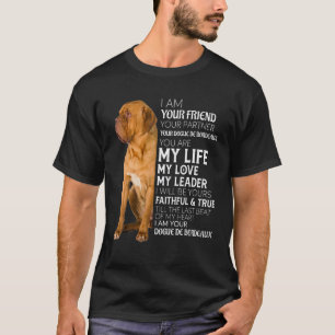 I Am Your Friend Your Partner Your Dogue De Bordea T-Shirt