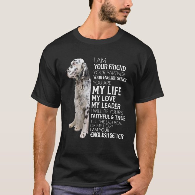 I Am Your Friend Your Partner Your English Setter  T-Shirt (Front)