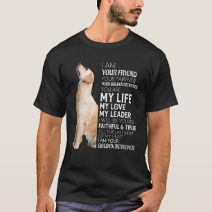 I Am Your Friend Your Partner Your Golden Retrieve T-Shirt