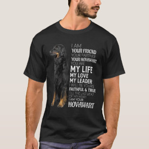 I Am Your Friend Your Partner Your Hovawart Dog Mo T-Shirt