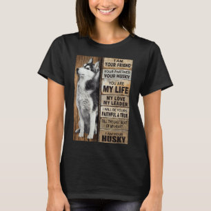 I Am Your Friend Your Partner Your Husky I Am You T-Shirt