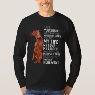 I Am Your Friend Your Partner Your Irish Setter Do T-Shirt