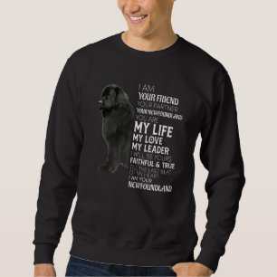 I Am Your Friend Your Partner Your Newfoundland Do Sweatshirt