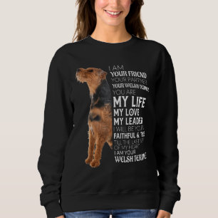 I Am Your Friend Your Partner Your Welsh Terrier D Sweatshirt