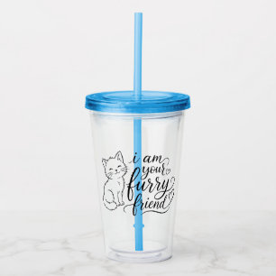 I Am Your Furry Friend Cute Pet Design Acrylic Tumbler