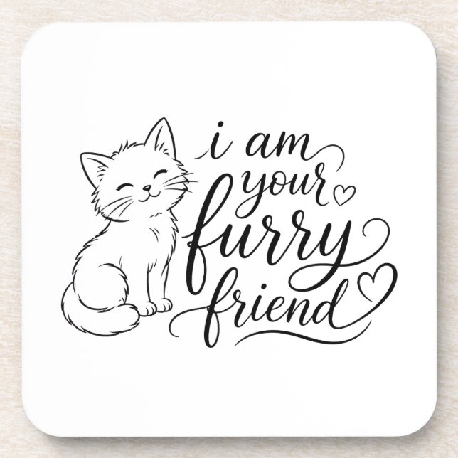 I Am Your Furry Friend Cute Pet Design Coaster (Front)