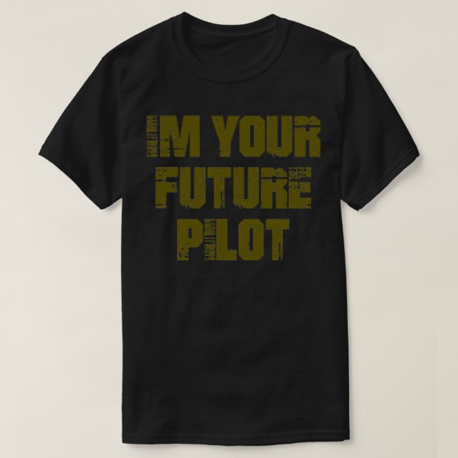 i am your future pilot aircraft jet 5 T-Shirt (Design Front)