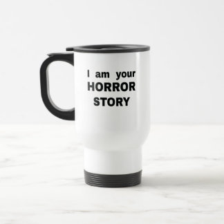 I am your horror story  travel mug