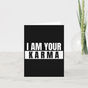 I Am Your Karma - Cool Quote Funny Saying  Card