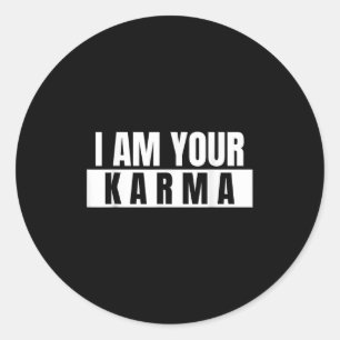 I Am Your Karma - Cool Quote Funny Saying Classic Round Sticker