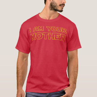 I Am Your Mother T Mothers Day Gift For Star Mom  T-Shirt
