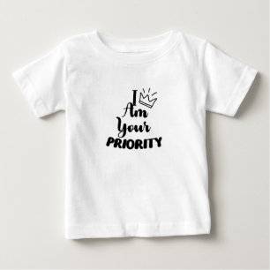 I am Your Priority Baby Boy King Baby Girl Queen T-Shirt