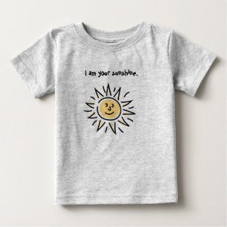 I am your sunshine. baby T-Shirt