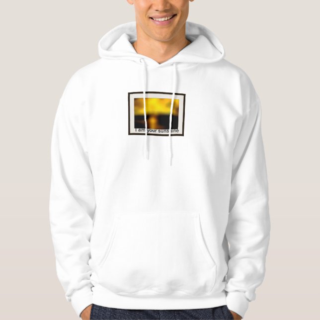 I am your sunshine hoodie (Front)
