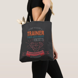 I Am Your Trainer Your Argument is Invalid Tote Bag