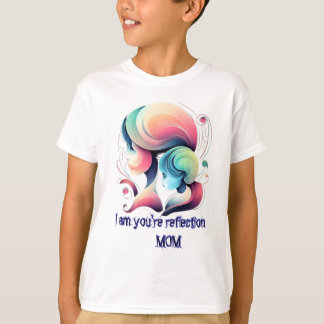 I am you're reflection MOM T-Shirt