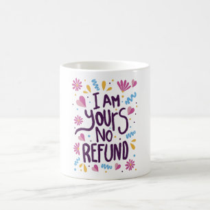 I am Yours No Refund Coffee Mug