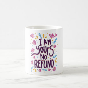 I am Yours No Refund Coffee Mug