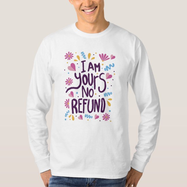 I am Yours No Refund T-Shirt (Front)