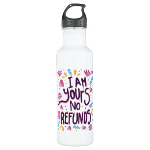I am Yours No Refunds 710 Ml Water Bottle