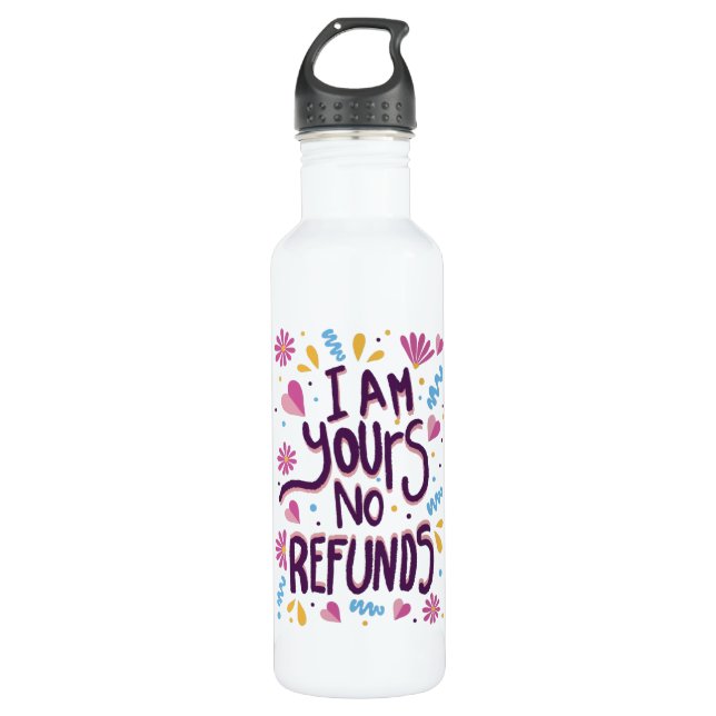 I am Yours No Refunds 710 Ml Water Bottle (Front)