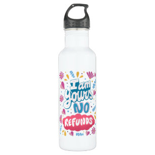 I am Yours, No Refunds 710 Ml Water Bottle