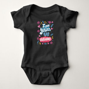 I am Yours, No Refunds Baby Bodysuit