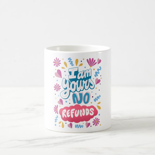 I am Yours, No Refunds Coffee Mug (Center)