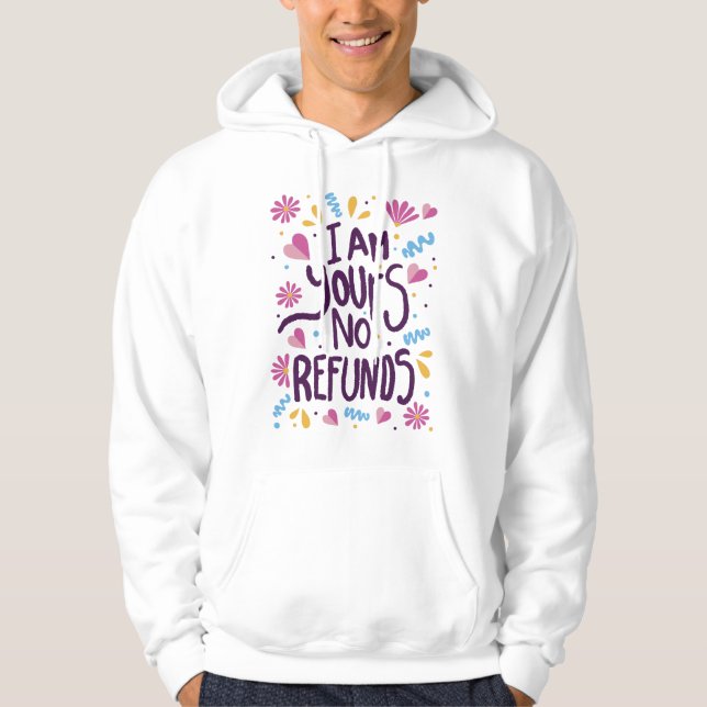 I am Yours No Refunds Hoodie (Front)